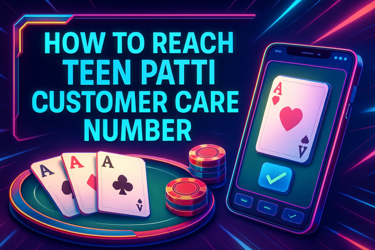 How to Reach Teen Patti Customer Care Number for Quick Support