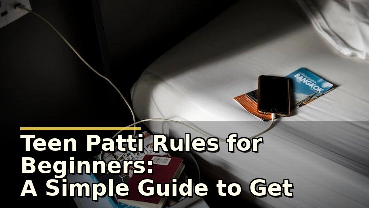 Teen Patti Rules for Beginners: A Simple Guide to Get Started Safely and Smartly