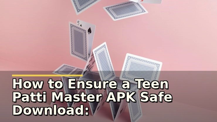 How to Ensure a Teen Patti Master APK Safe Download: Tips and Insights
