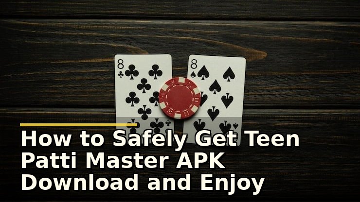 How to Safely Get Teen Patti Master APK Download and Enjoy Secure Gameplay