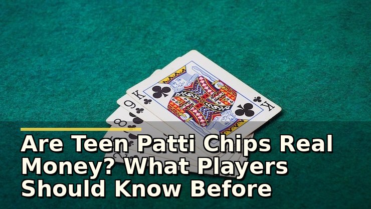 Are Teen Patti Chips Real Money? What Players Should Know Before Playing