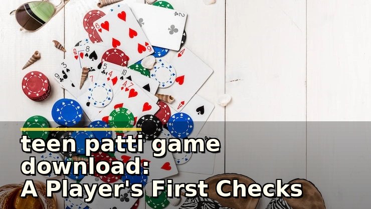 teen patti game download: A Player's First Checks