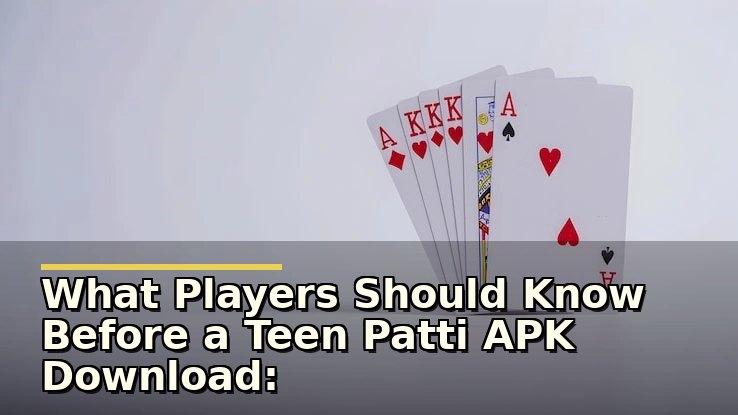 What Players Should Know Before a Teen Patti APK Download: Safety and First Impressions