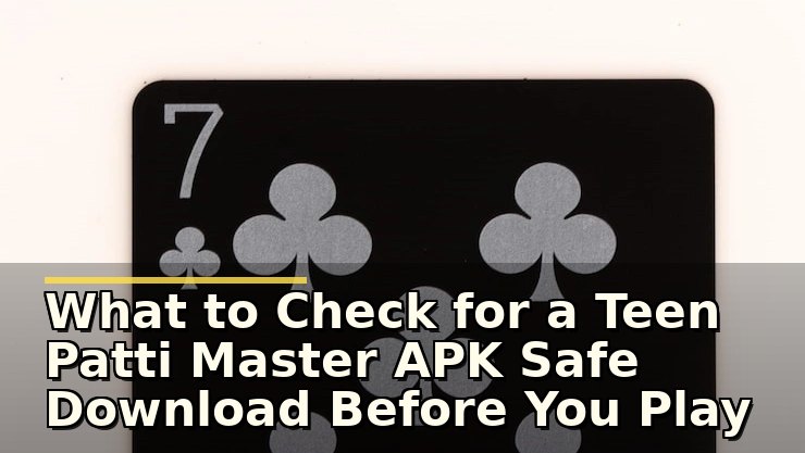 What to Check for a Teen Patti Master APK Safe Download Before You Play