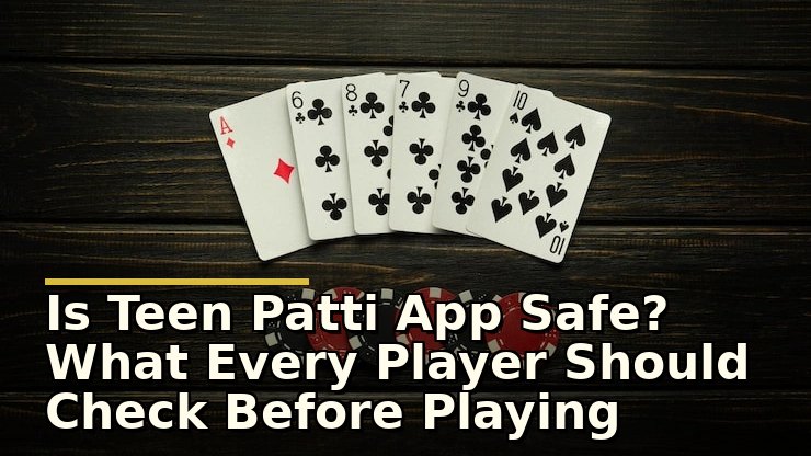 Is Teen Patti App Safe? What Every Player Should Check Before Playing