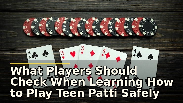 What Players Should Check When Learning How to Play Teen Patti Safely