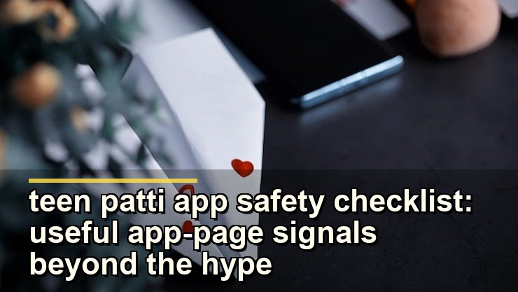 teen patti app safety checklist: useful app-page signals beyond the hype