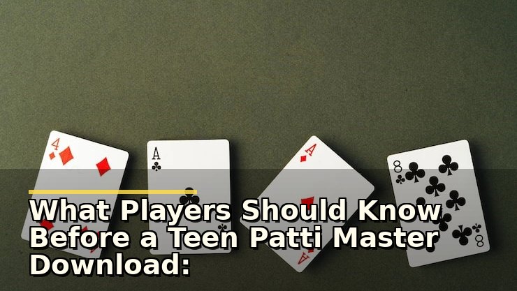 What Players Should Know Before a Teen Patti Master Download: Safety and First Impressions
