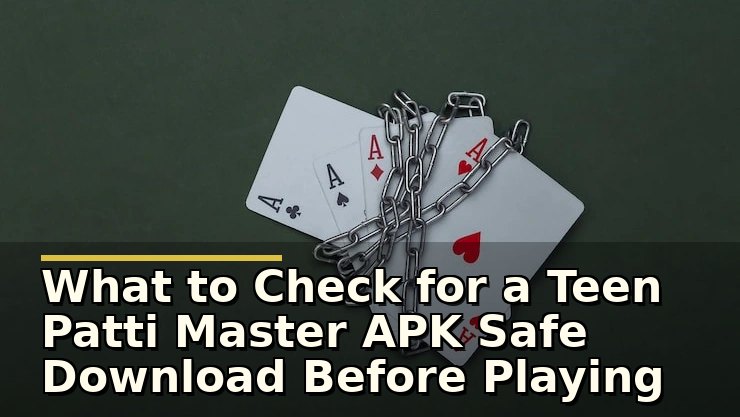 What to Check for a Teen Patti Master APK Safe Download Before Playing