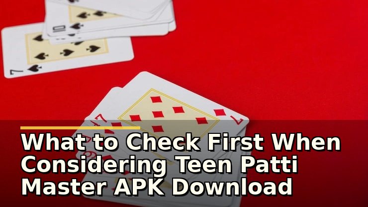 What to Check First When Considering Teen Patti Master APK Download Hindi