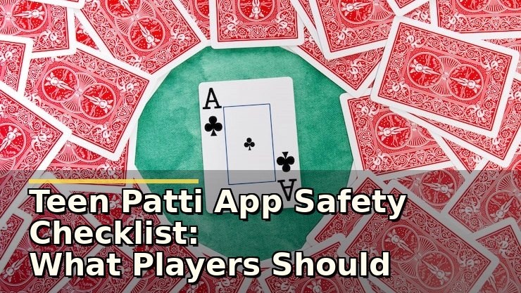 Teen Patti App Safety Checklist: What Players Should Verify Before Installing