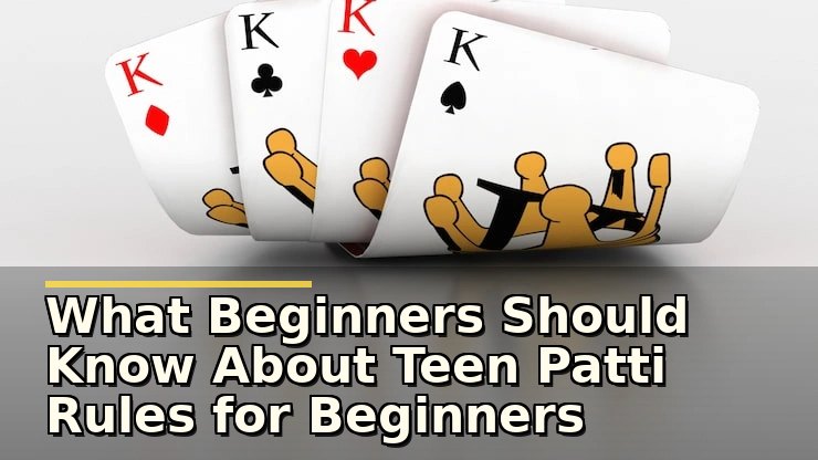 What Beginners Should Know About Teen Patti Rules for Beginners Before Playing