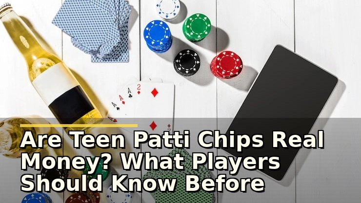 Are Teen Patti Chips Real Money? What Players Should Know Before Betting
