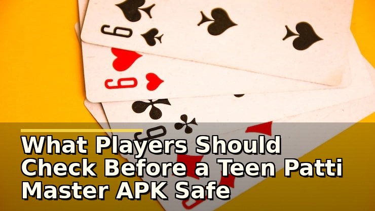 What Players Should Check Before a Teen Patti Master APK Safe Download