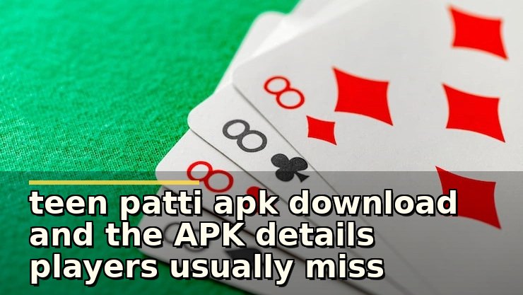 teen patti apk download and the APK details players usually miss