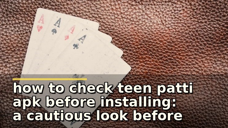 how to check teen patti apk before installing: a cautious look before installing