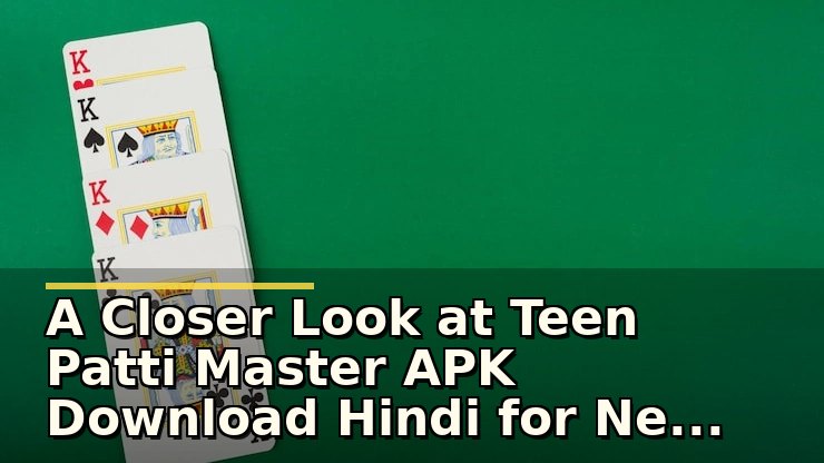 A Closer Look at Teen Patti Master APK Download Hindi for New Players