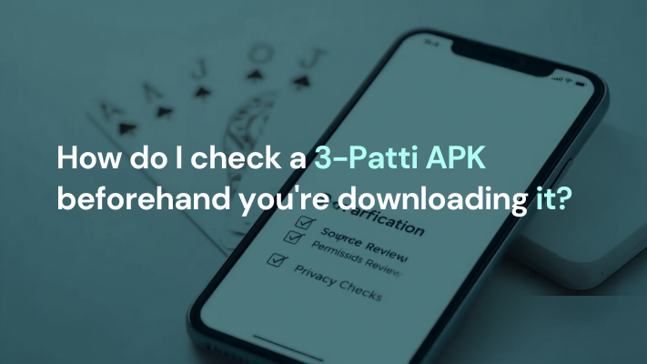 3 Patti APK डाउनलोड करने से पहले कैसे check करें?