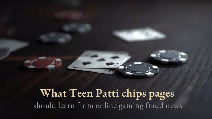 ऑनलाइन गेमिंग फ्रॉड न्यूज़ से Teen Patti chips pages को क्या सीखना चाहिए